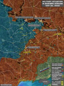 Military Situation In Eastern Ukraine On May 26, 2022 (Map Update)