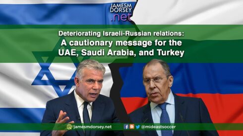 Deteriorating Israeli-Russian Relations: A Cautionary Message For The UAE, Saudi Arabia, And Turkey