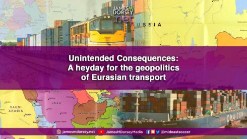 Unintended Consequences: A Heyday For The Geopolitics Of Eurasian Transport